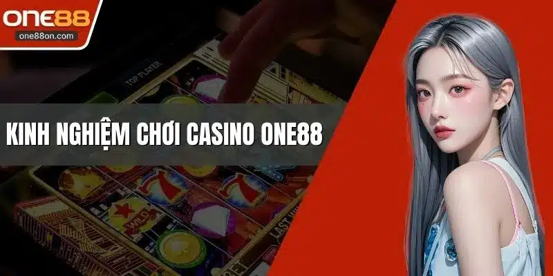 Kinh Nghiệm Chơi Casino ONE88 Bí Quyết Chinh Phục 